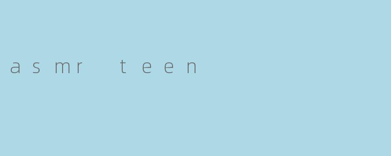 asmr teen